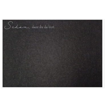 Filz Tischset -Schön, dass du da bist-, Schrift oben, in Dunkelgrau meliert, 45 x 30 cm